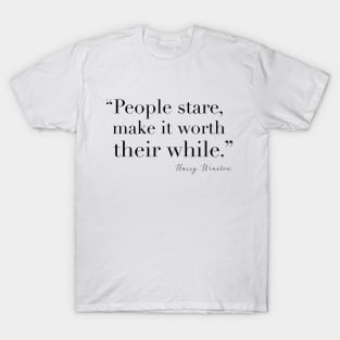 People stare make it worth their while T-Shirt